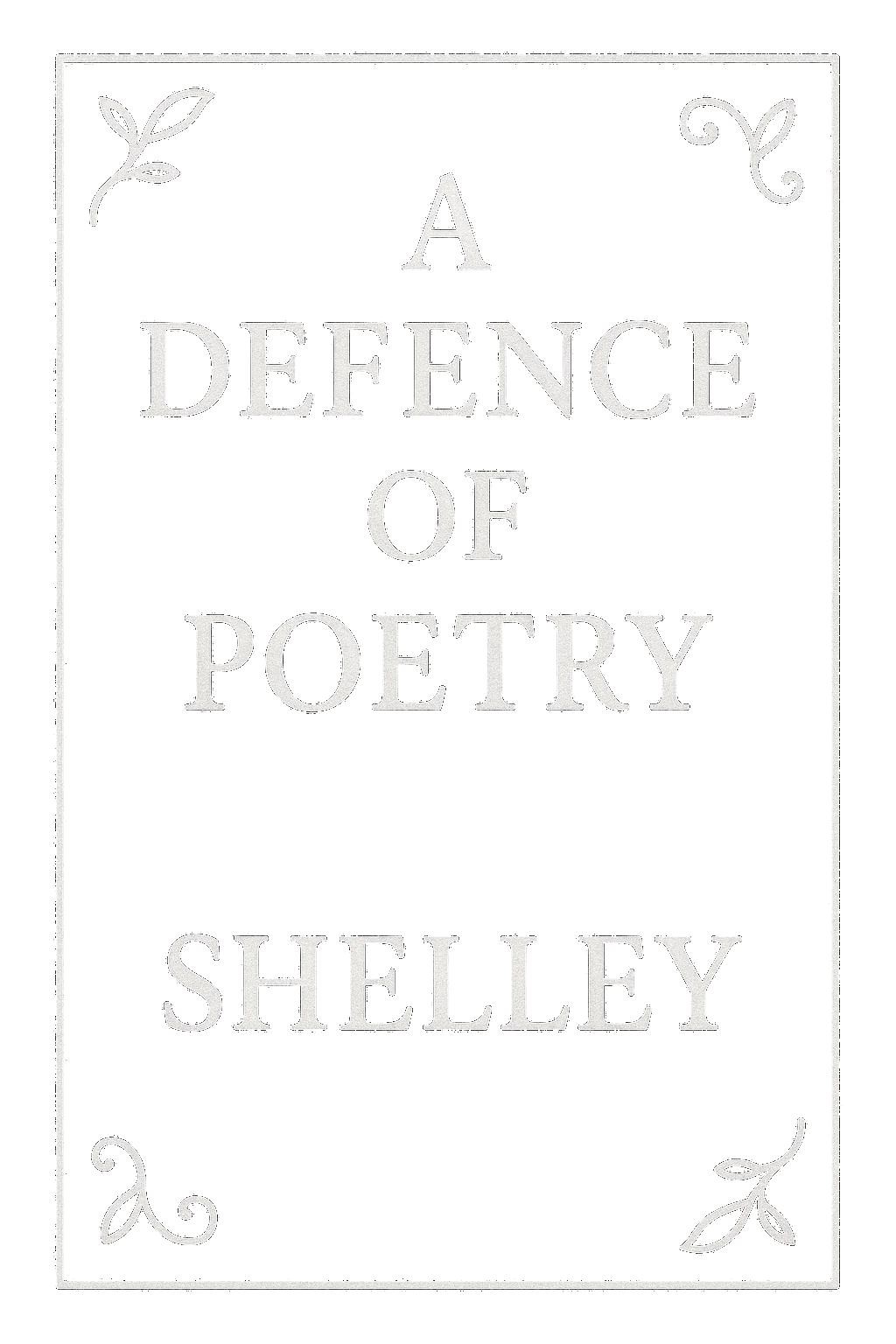 A Defence of Poetry and Other Essays