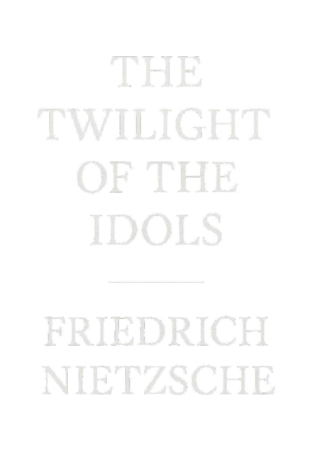 The Twilight of The Idols & The Antichrist